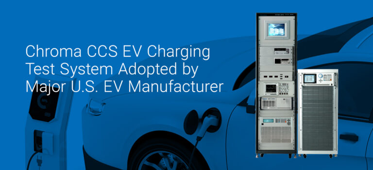 Chroma CCS EV Charging Test System Adopted by Major U.S. EV Manufacturer