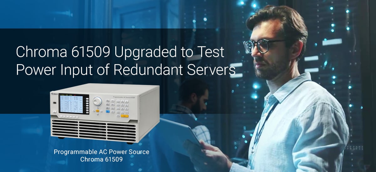 Chroma 61509 Upgraded to Test Power Input of Redundant Servers