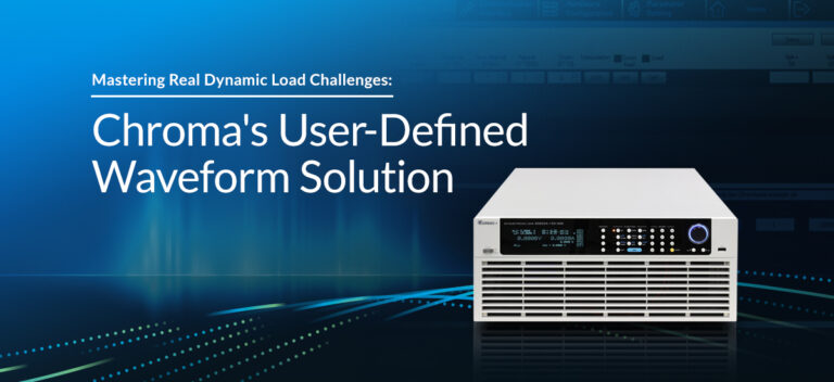 Mastering Real Dynamic Load Challenges: Chroma's User-Defined Waveform Solution