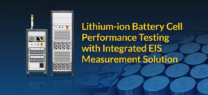 Lithium-ion Battery Cell Performance Testing with Integrated EIS Measurement Solution