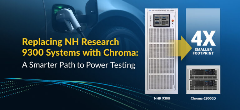 Replacing NH Research 9300 Systems with Chroma: A Smarter Path to Power Testing