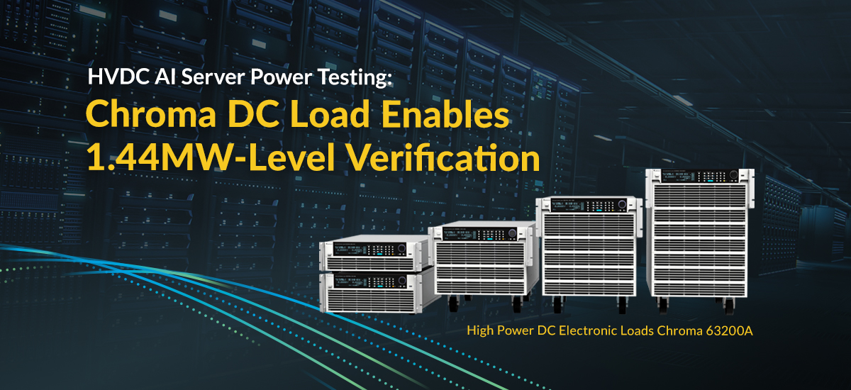 HVDC AI Server Power Testing: Chroma DC Load Enables 1.44MW-Level Verification