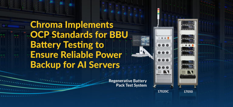 Chroma Implements OCP Standards for BBU Battery Testing to Ensure Reliable Power Backup for AI Servers