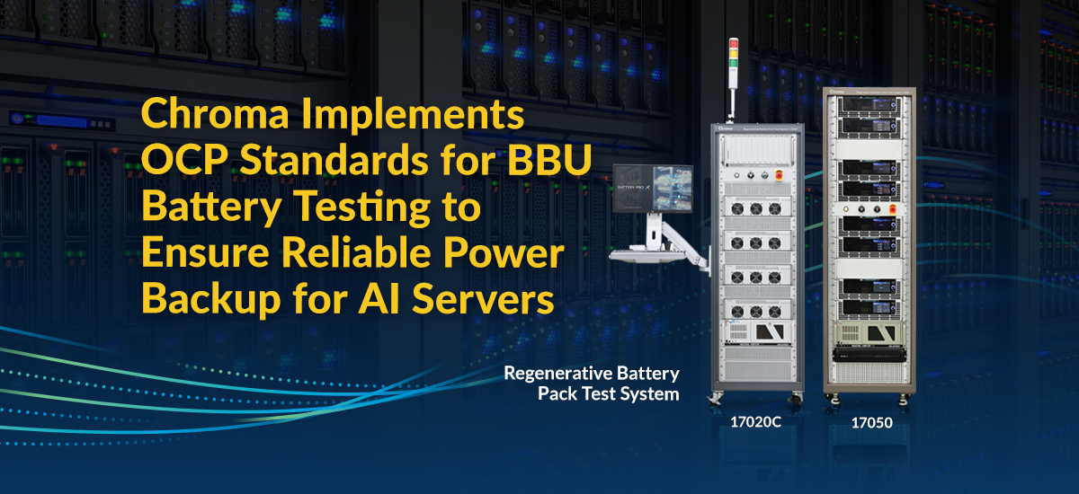 Chroma Implements OCP Standards for BBU Battery Testing to Ensure Reliable Power Backup for AI Servers