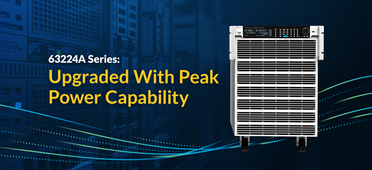 63224A Series: Upgraded With Peak Power Capability